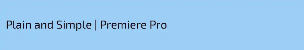 Plain and Simple | Premiere Pro